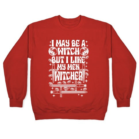 I May Be a Witch But I Like My Men Witcher Crewneck Sweatshirt