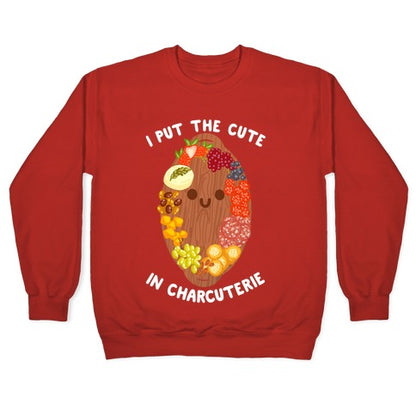I Put the Cute In Charcuterie Crewneck Sweatshirt