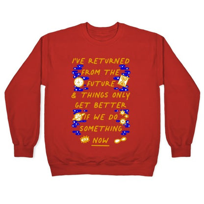 I've Returned From The Future And Things Only Get Better If We Do Something Now Crewneck Sweatshirt