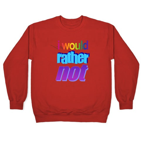 I Would Rather Not WordArt Parody Crewneck Sweatshirt