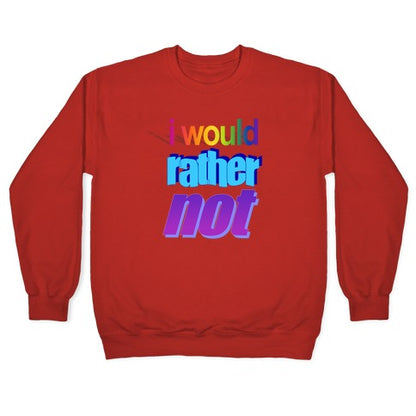 I Would Rather Not WordArt Parody Crewneck Sweatshirt