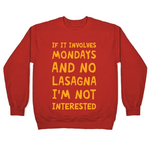 If It Involves Mondays And No Lasagna I'm Not Interested Crewneck Sweatshirt