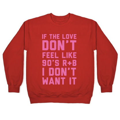 If The Love Don't Feel Like 90s R&B Crewneck Sweatshirt