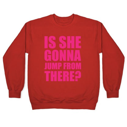 Is She Gonna Jump From There White Print Crewneck Sweatshirt