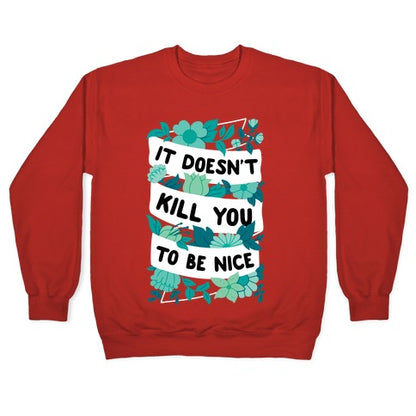 It Doesn't Kill You To Be Nice Crewneck Sweatshirt