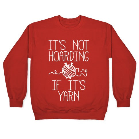 It's Not Hoarding If It's Yarn Crewneck Sweatshirt