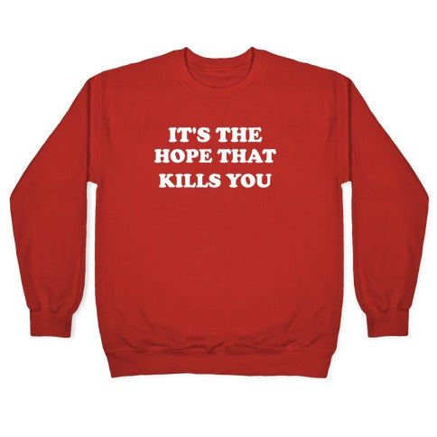 It's The Hope That Kills You Crewneck Sweatshirt