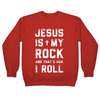 Jesus is My Rock and That's How I Roll Crewneck Sweatshirt
