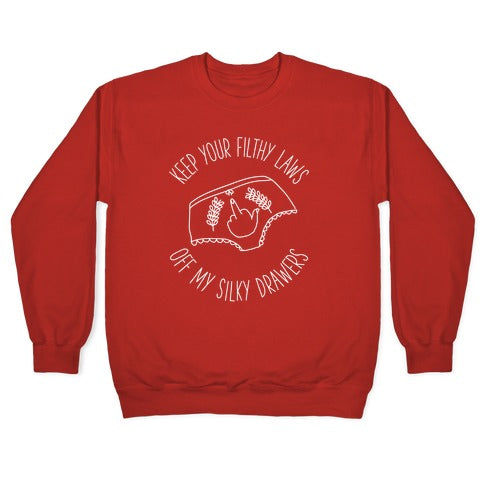 Keep Your Filthy Law Off My Silky Drawers Crewneck Sweatshirt