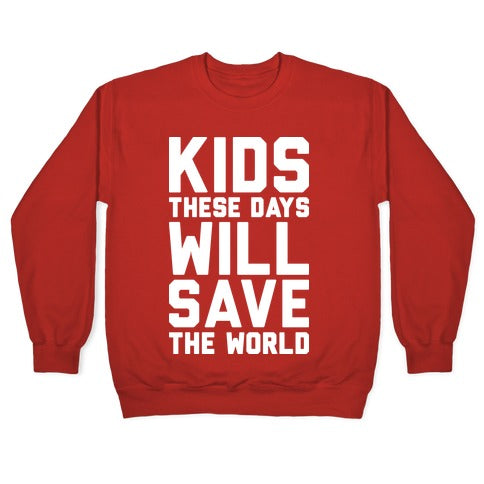 Kids These Days Will Save The World Crewneck Sweatshirt
