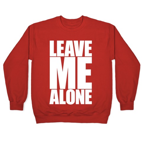 Leave Me Alone Crewneck Sweatshirt
