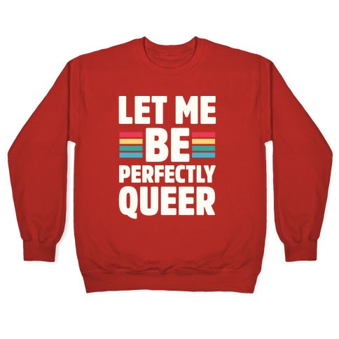 Let Me Be Perfectly Queer Crewneck Sweatshirt