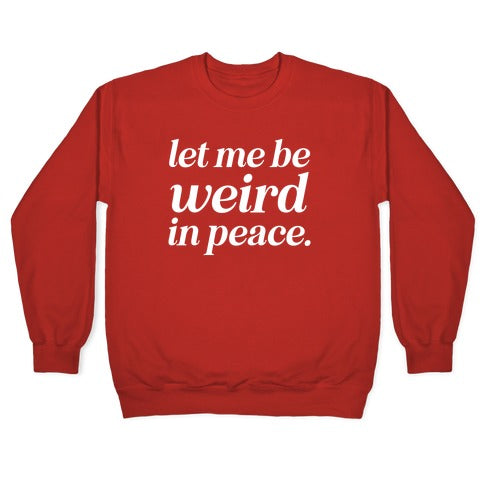 Let Me Be Weird In Peace. Crewneck Sweatshirt