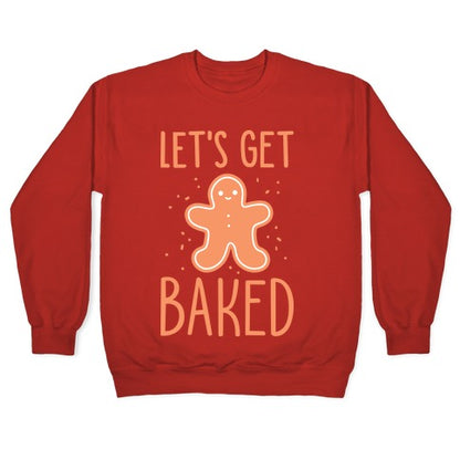 Let's Get Baked Gingerbread Crewneck Sweatshirt