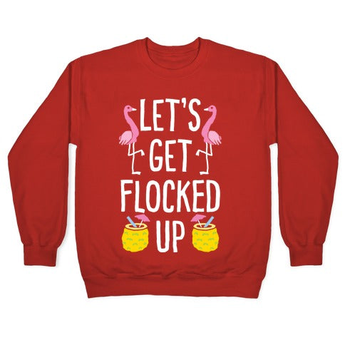 Let's Get Flocked Up Crewneck Sweatshirt