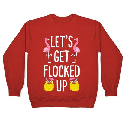 Let's Get Flocked Up Crewneck Sweatshirt