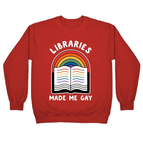 Libraries Made Me Gay Crewneck Sweatshirt