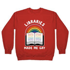 Libraries Made Me Gay Crewneck Sweatshirt