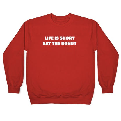 Life Is Short, Eat The Donut! Crewneck Sweatshirt