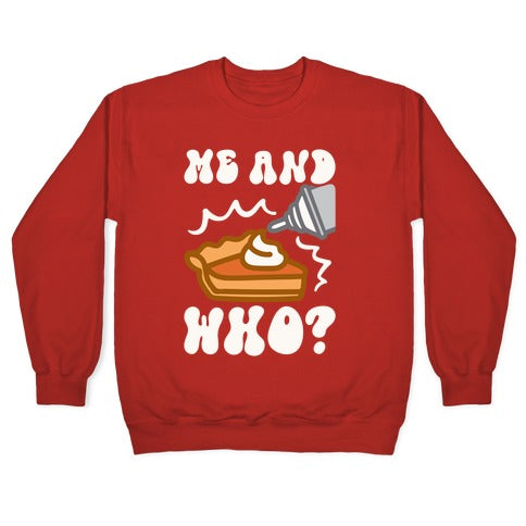 Me and Who Pumpkin Pie Parody Crewneck Sweatshirt