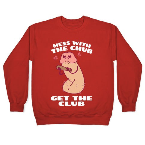 Mess With The Chub, Get The Club Penis Crewneck Sweatshirt