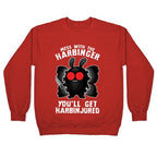Mess With The Harbinger, You'll Get Harbinjured Crewneck Sweatshirt