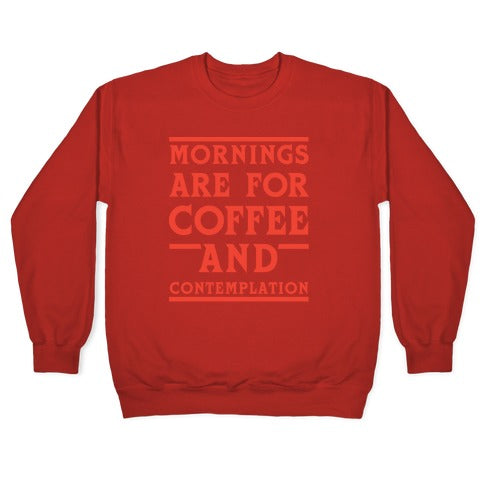 Morning Are For Coffee And Contemplation Crewneck Sweatshirt