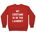 My Costume is in the Laundry Crewneck Sweatshirt