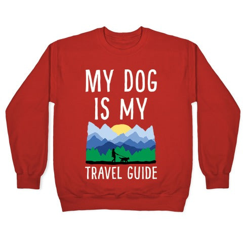 My Dog Is My Travel Guide Crewneck Sweatshirt