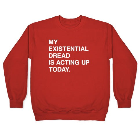 My Existential Dread Is Acting Up Today Crewneck Sweatshirt