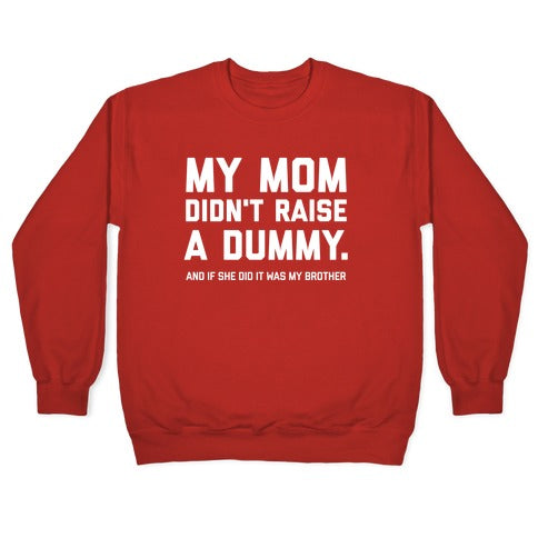 My Mom Didn't Raise A Dummy. Crewneck Sweatshirt