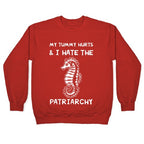 My Tummy Hurts & I Hate The Patriarchy Crewneck Sweatshirt
