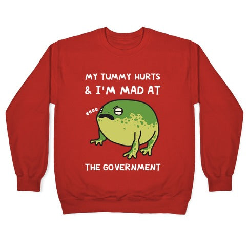 My Tummy Hurts & I'm Mad At The Government Crewneck Sweatshirt