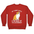 My Tummy Hurts & I'm Mad At The Government Crewneck Sweatshirt