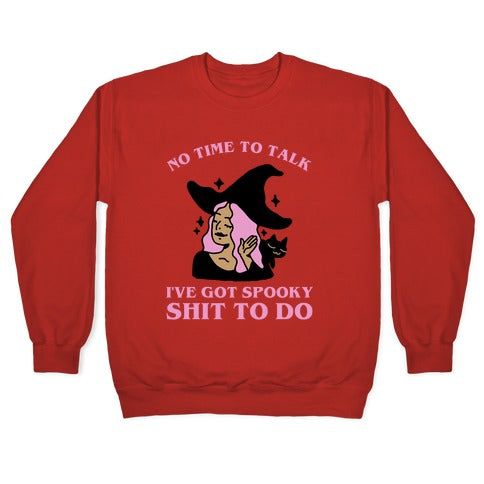 No Time To Talk I've Got Spooky Shit To Do Crewneck Sweatshirt