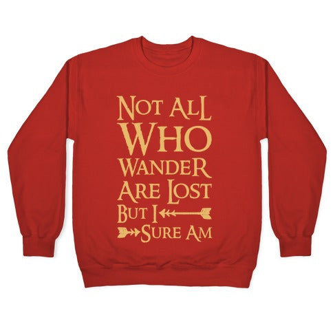 Not All Who Wander Are Lost But I Sure Am Crewneck Sweatshirt