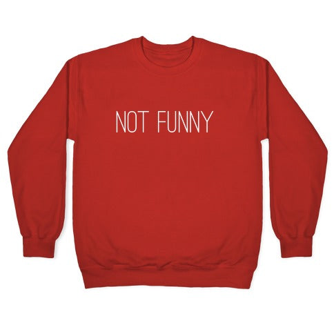 Not Funny Crewneck Sweatshirt