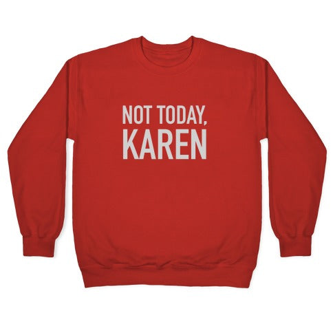 Not Today Karen Crewneck Sweatshirt