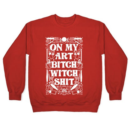 On My Art Bitch Witch Shit Crewneck Sweatshirt