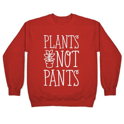 Plants Not Pants Crewneck Sweatshirt