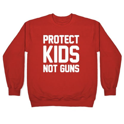 Protect Kids Not Guns Crewneck Sweatshirt
