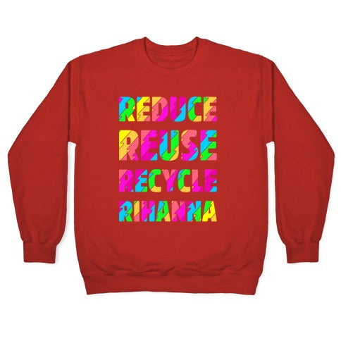Reduce Reuse Recycle Rihanna Crewneck Sweatshirt