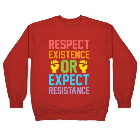 Respect Existence Or Expect Resistance Crewneck Sweatshirt