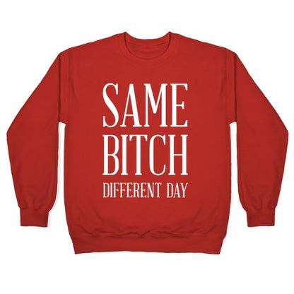Same Bitch Different Day Crewneck Sweatshirt