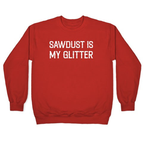 Sawdust Is My Glitter Crewneck Sweatshirt