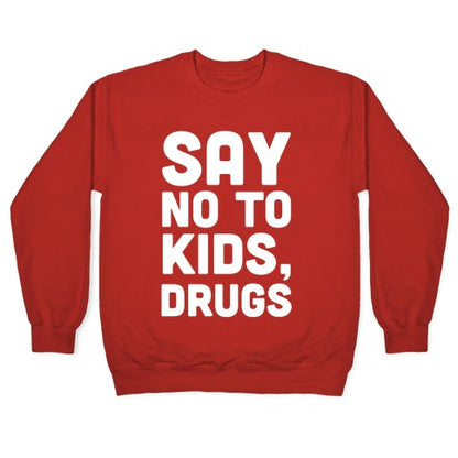 Say No to Kids, Drugs Crewneck Sweatshirt