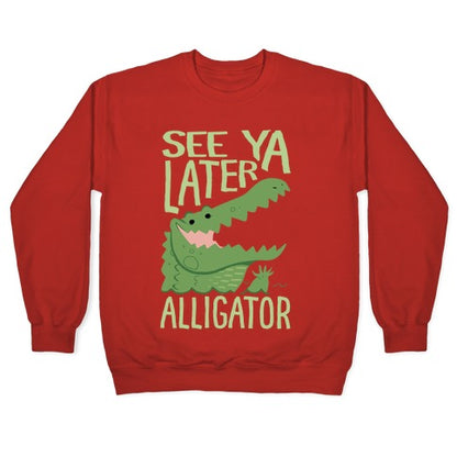 See Ya Later, Alligator Crewneck Sweatshirt