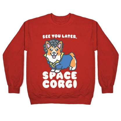 See You Later Space Corgi Parody Crewneck Sweatshirt