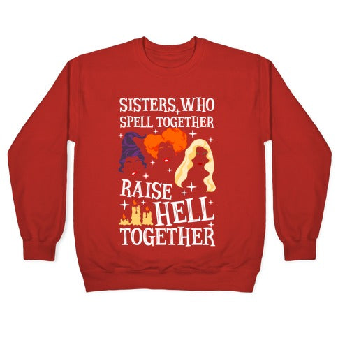 Sisters Who Spell Together Raise Hell Together Sanderson Sisters Crewneck Sweatshirt