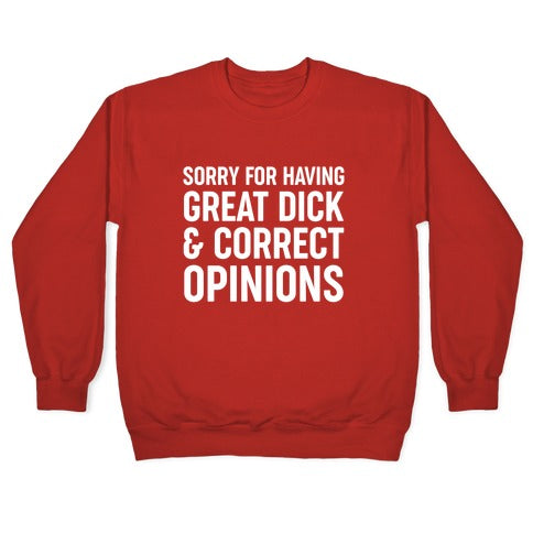 Sorry For Having Great Dick & Correct Opinions Crewneck Sweatshirt